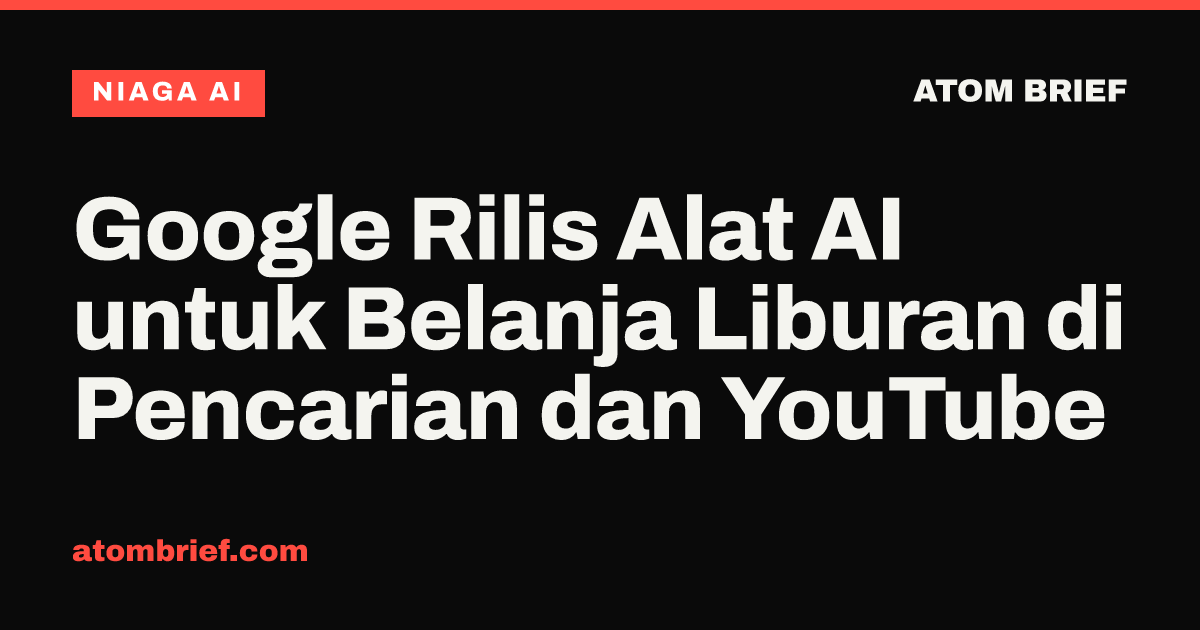 Google Rilis Alat AI untuk Belanja Liburan di Pencarian dan YouTube