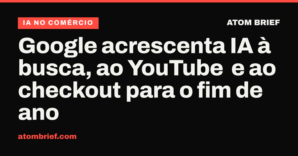 Google acrescenta IA à busca, ao YouTube e ao checkout para o fim de ano