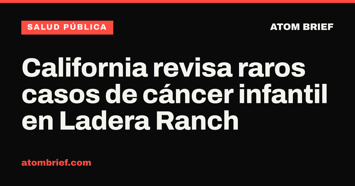California revisa raros casos de cáncer infantil en Ladera Ranch