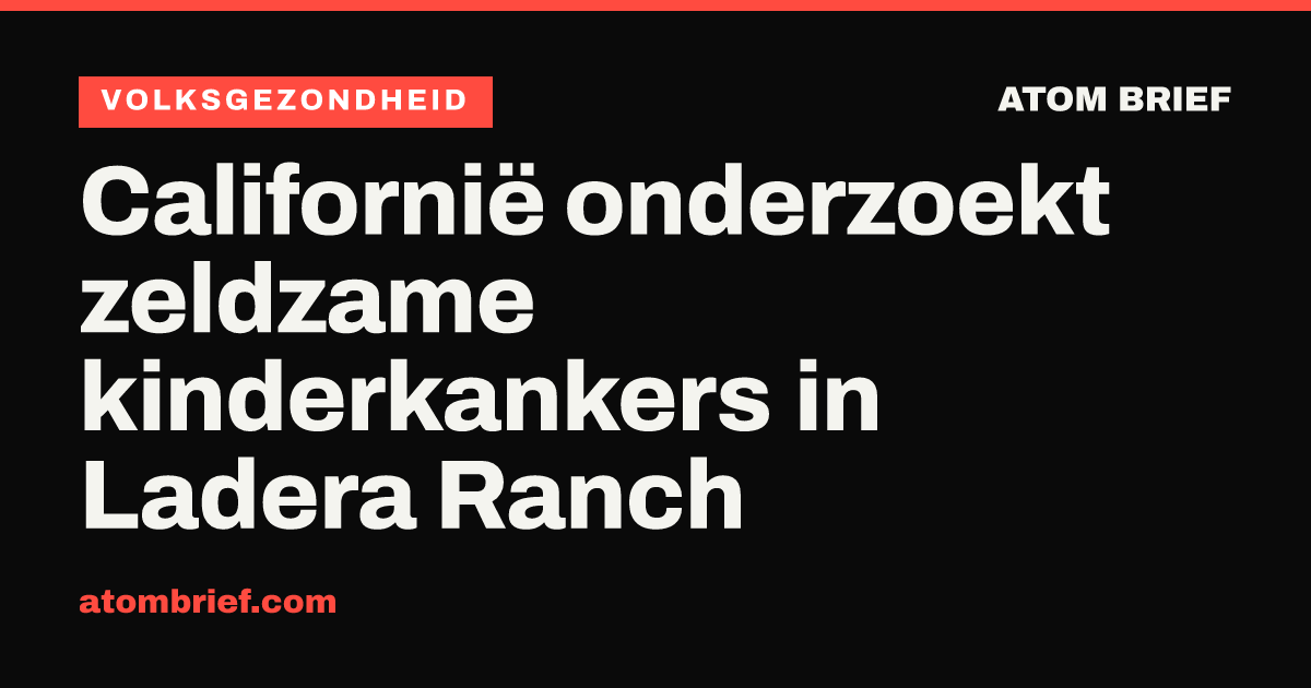 Californië onderzoekt zeldzame kinderkankers in Ladera Ranch