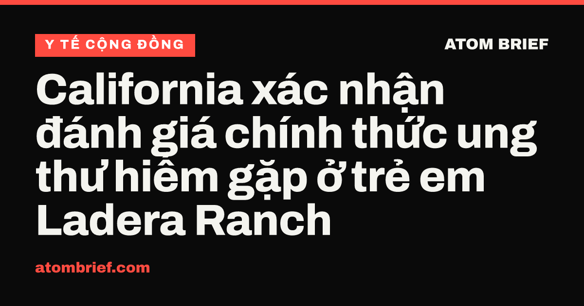 California xác nhận đánh giá chính thức ung thư hiếm gặp ở trẻ em Ladera Ranch