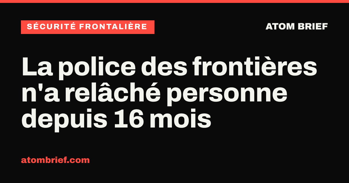 La police des frontières n'a relâché personne depuis 16 mois