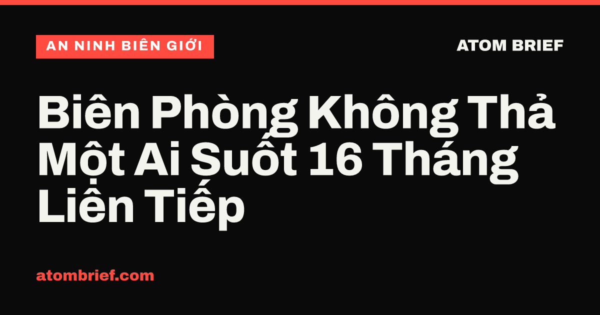Biên Phòng Không Thả Một Ai Suốt 16 Tháng Liên Tiếp