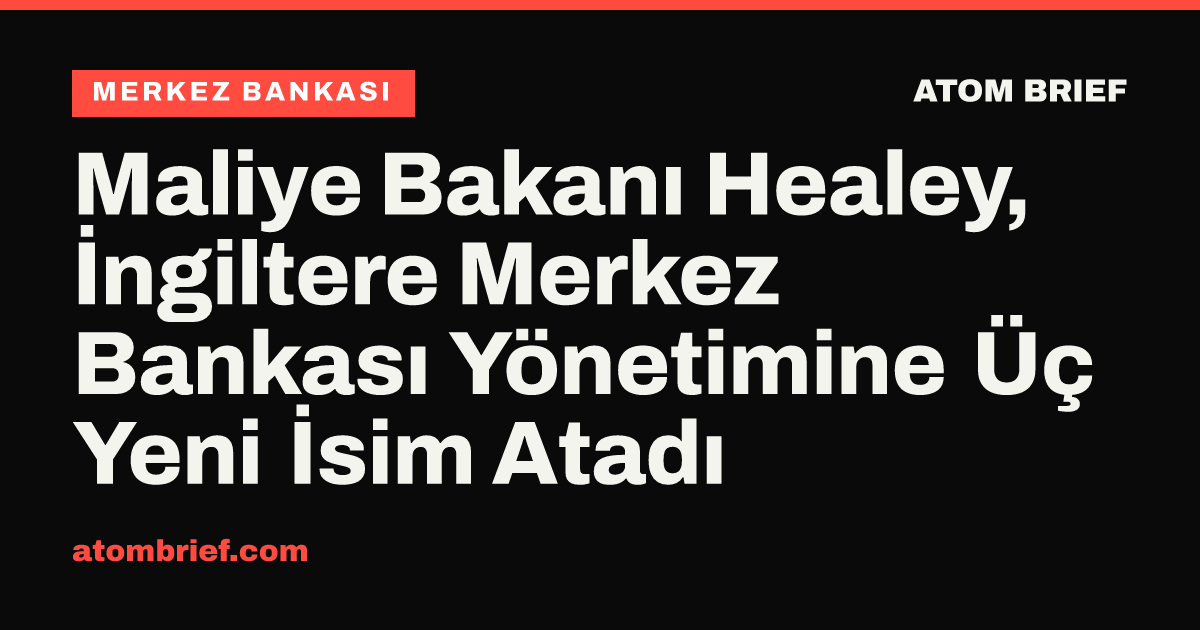 Maliye Bakanı Healey, İngiltere Merkez Bankası Yönetimine Üç Yeni İsim Atadı