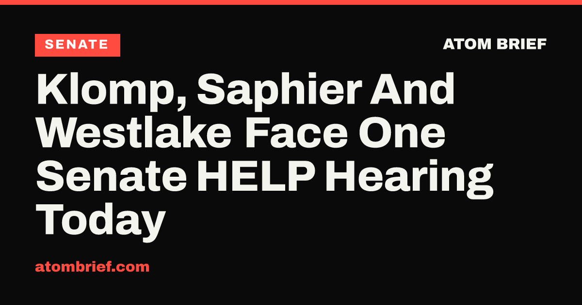 Klomp, Saphier And Westlake Face One Senate HELP Hearing Today