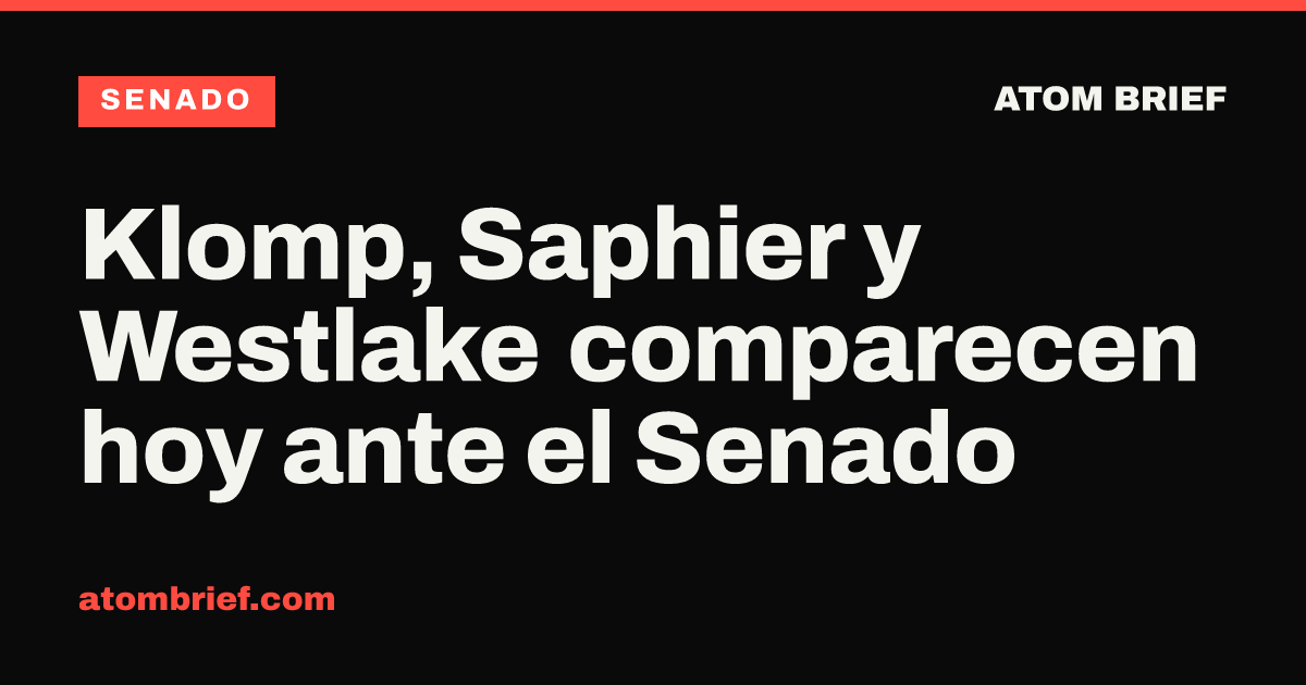 Klomp, Saphier y Westlake comparecen hoy ante el Senado