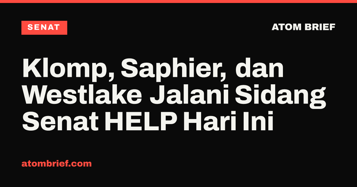 Klomp, Saphier, dan Westlake Jalani Sidang Senat HELP Hari Ini