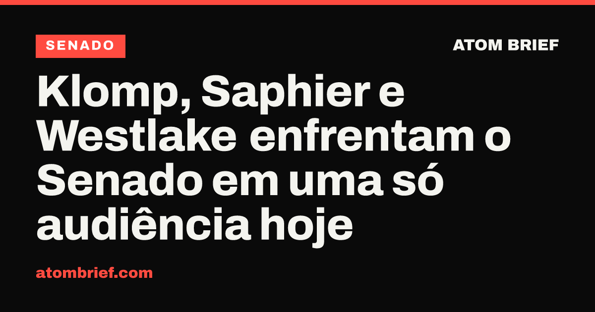 Klomp, Saphier e Westlake enfrentam o Senado em uma só audiência hoje