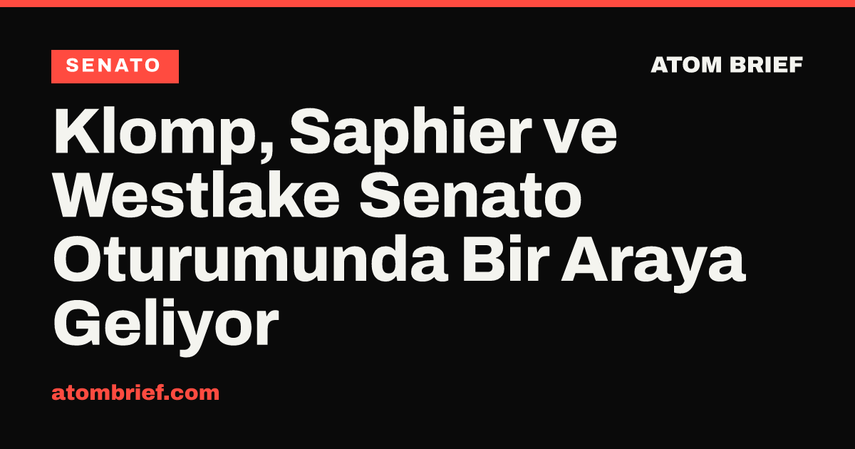 Klomp, Saphier ve Westlake Senato Oturumunda Bir Araya Geliyor