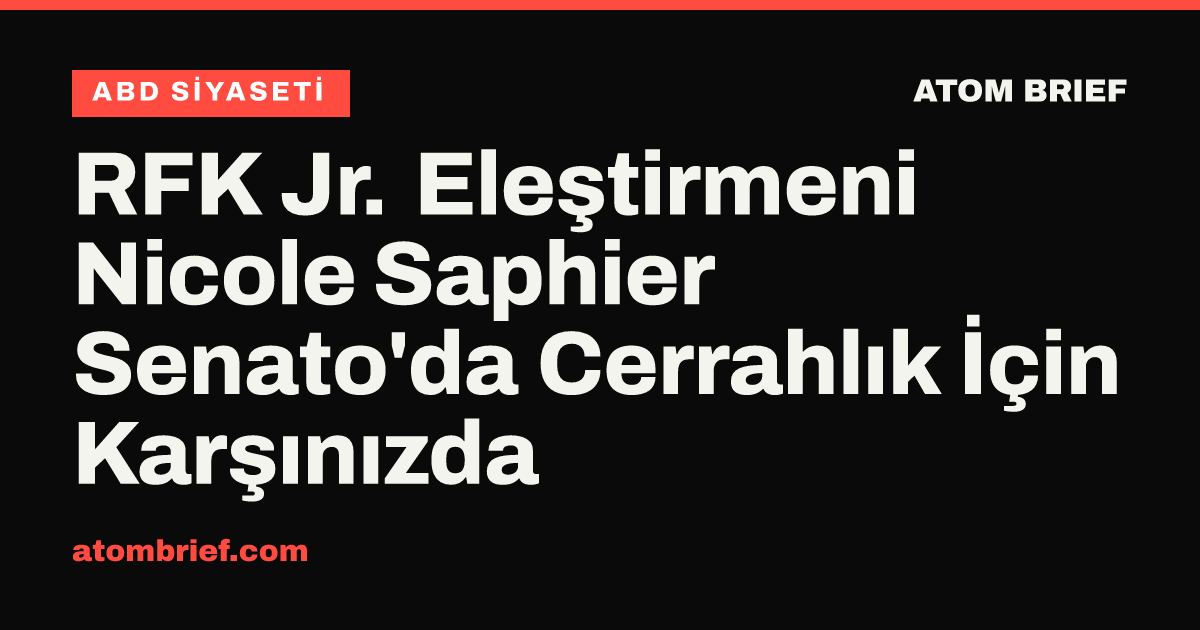 RFK Jr. Eleştirmeni Nicole Saphier Senato'da Cerrahlık İçin Karşınızda