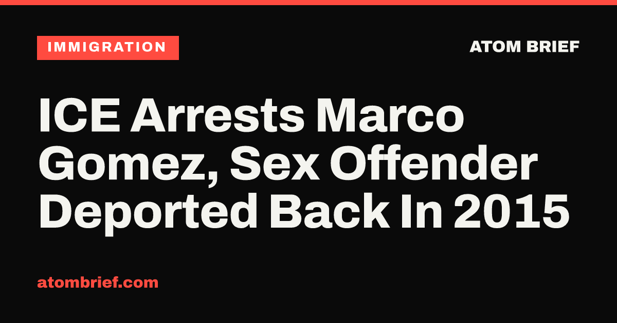 ICE Arrests Marco Gomez, Sex Offender Deported Back In 2015