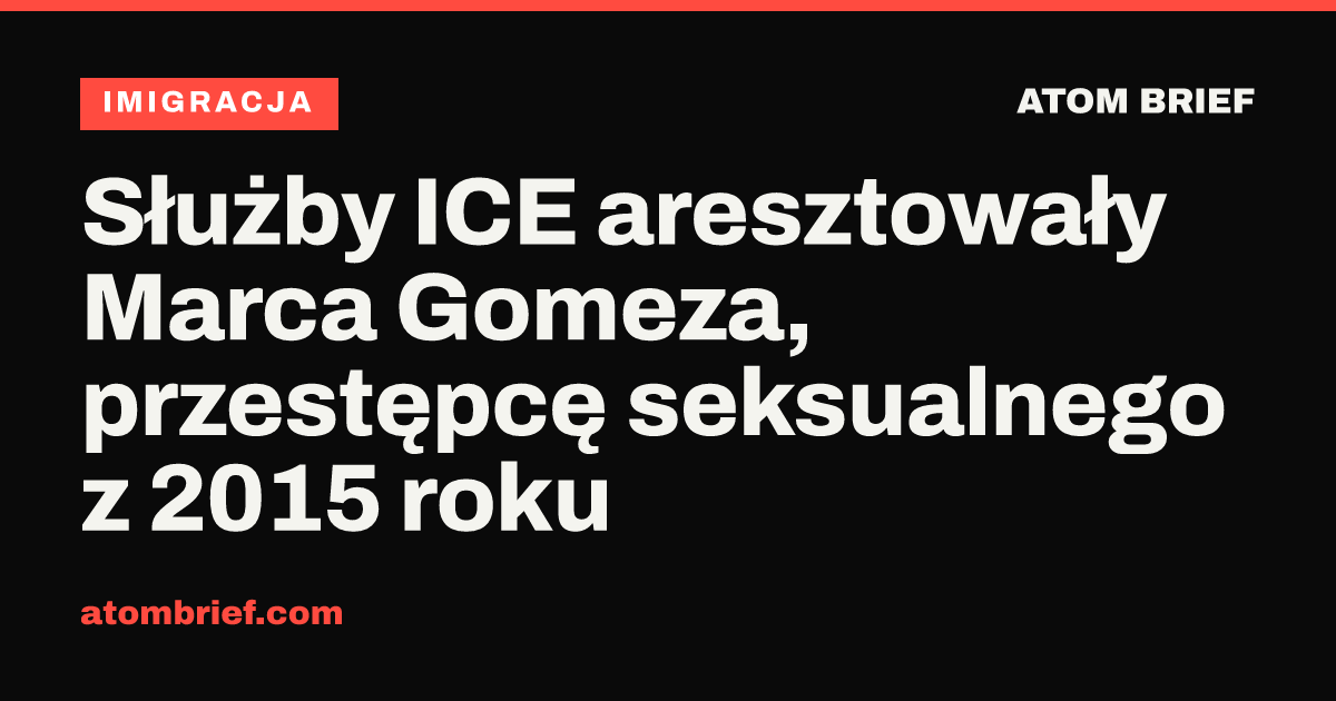 Służby ICE aresztowały Marca Gomeza, przestępcę seksualnego z 2015 roku