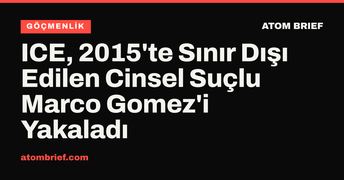 ICE, 2015'te Sınır Dışı Edilen Cinsel Suçlu Marco Gomez'i Yakaladı