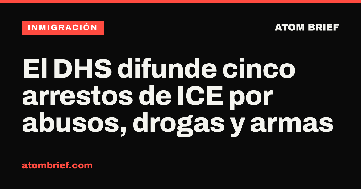 El DHS difunde cinco arrestos de ICE por abusos, drogas y armas
