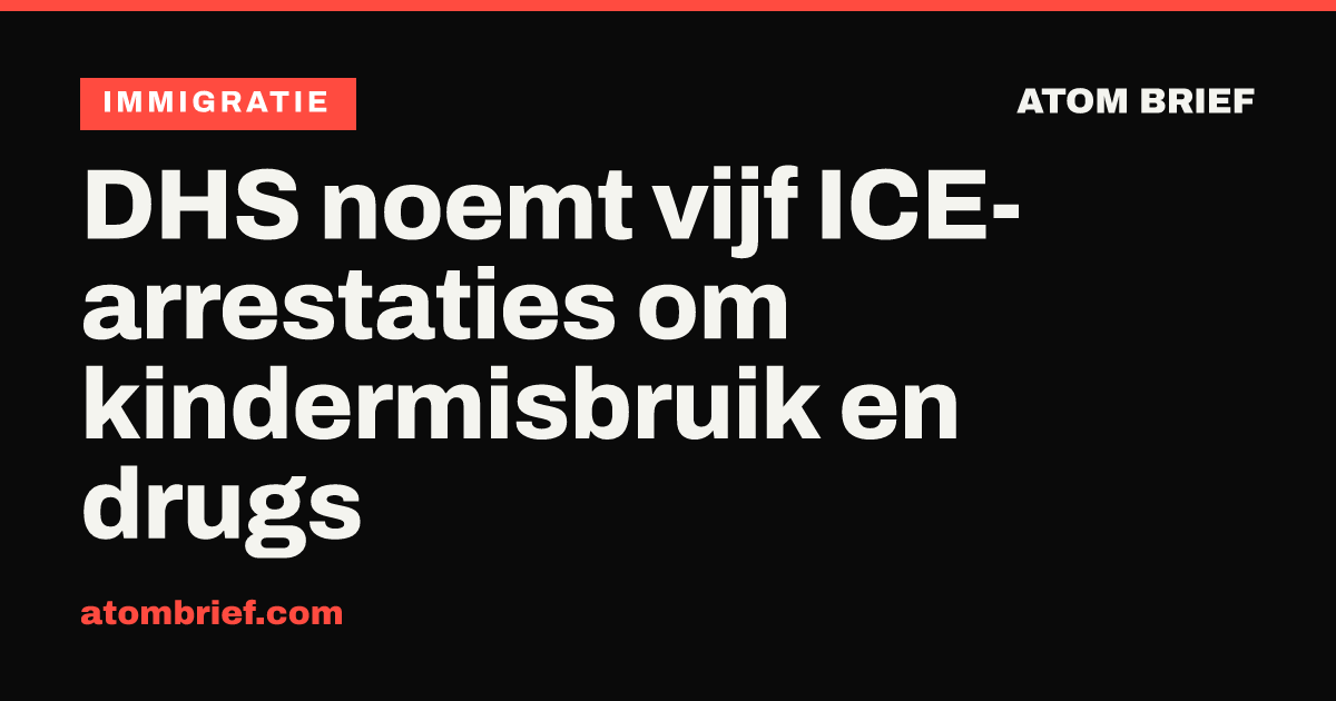 DHS noemt vijf ICE-arrestaties om kindermisbruik en drugs