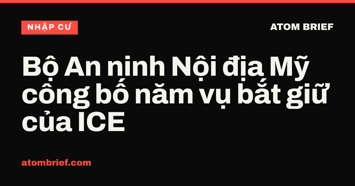 Bộ An ninh Nội địa Mỹ công bố năm vụ bắt giữ của ICE
