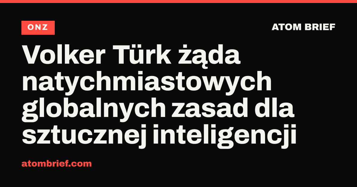 Volker Türk żąda natychmiastowych globalnych zasad dla sztucznej inteligencji