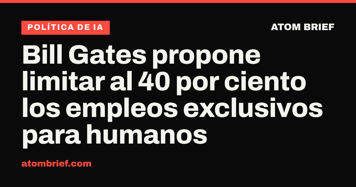 Bill Gates propone limitar al 40 por ciento los empleos exclusivos para humanos