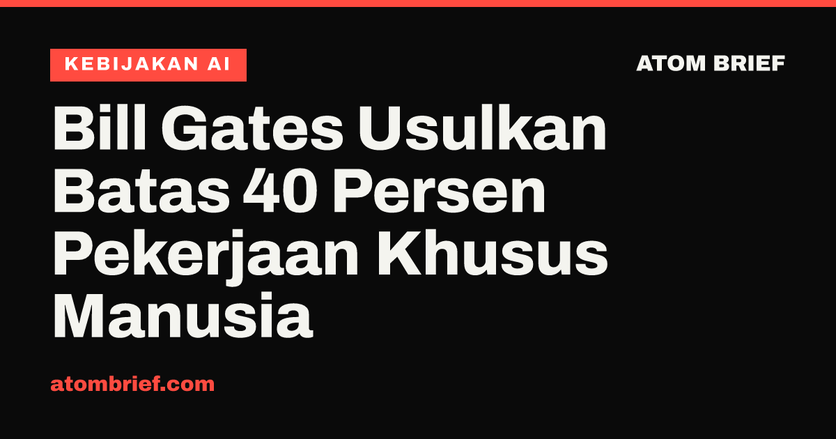 Bill Gates Usulkan Batas 40 Persen Pekerjaan Khusus Manusia