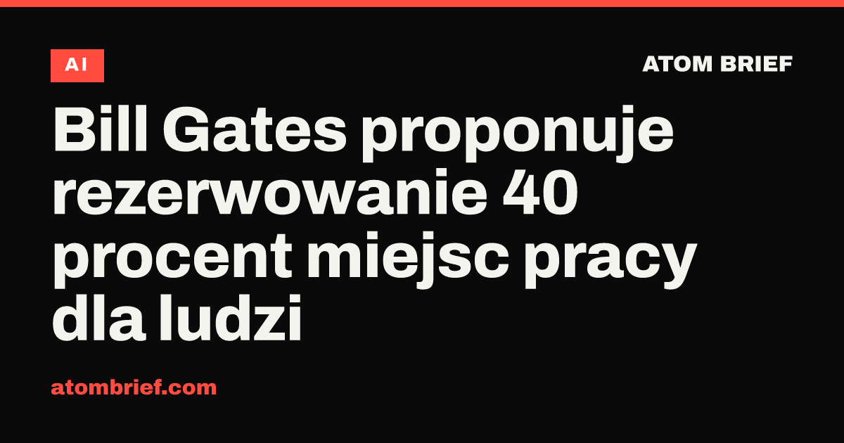 Bill Gates proponuje rezerwowanie 40 procent miejsc pracy dla ludzi