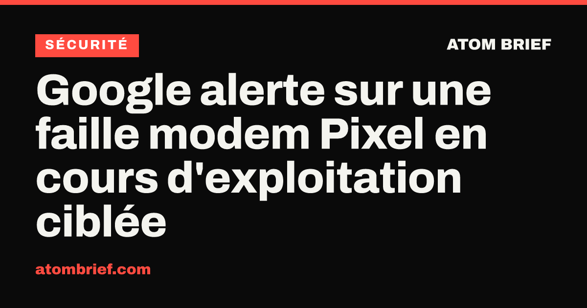 Google alerte sur une faille modem Pixel en cours d'exploitation ciblée