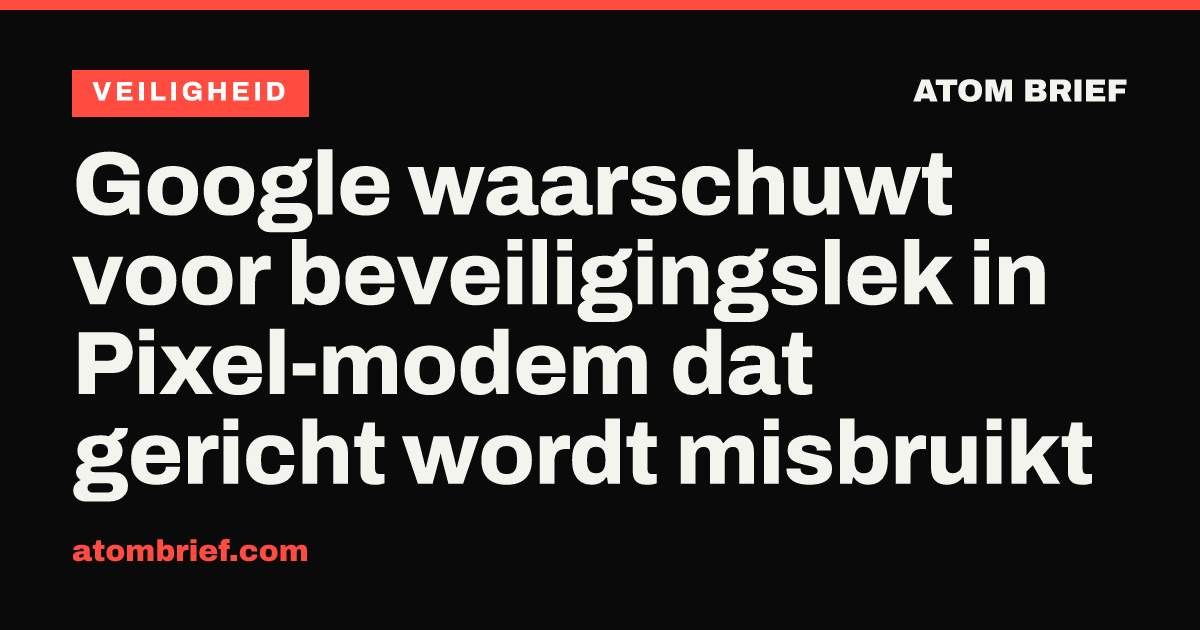 Google waarschuwt voor beveiligingslek in Pixel-modem dat gericht wordt misbruikt