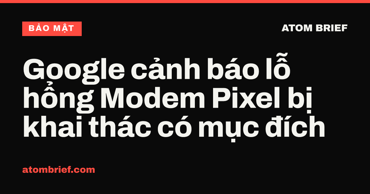 Google cảnh báo lỗ hổng Modem Pixel bị khai thác có mục đích
