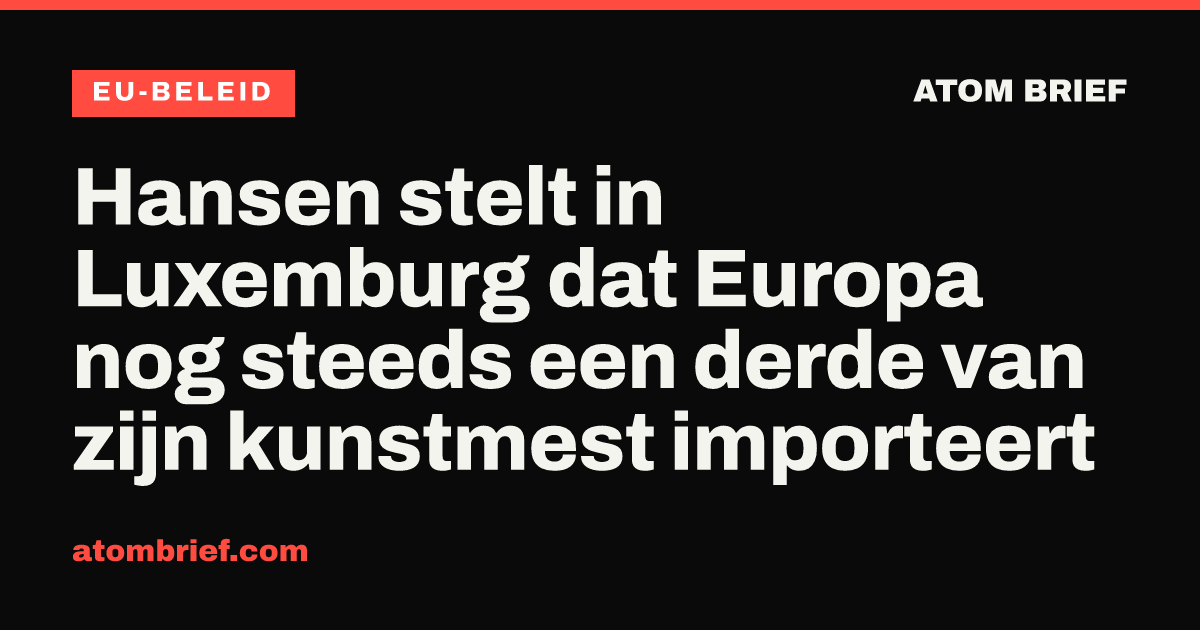 Hansen stelt in Luxemburg dat Europa nog steeds een derde van zijn kunstmest importeert
