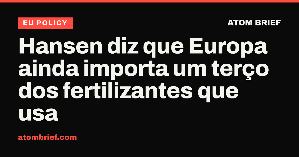 Hansen diz que Europa ainda importa um terço dos fertilizantes que usa