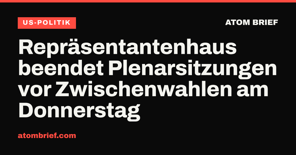 Repräsentantenhaus beendet Plenarsitzungen vor Zwischenwahlen am Donnerstag