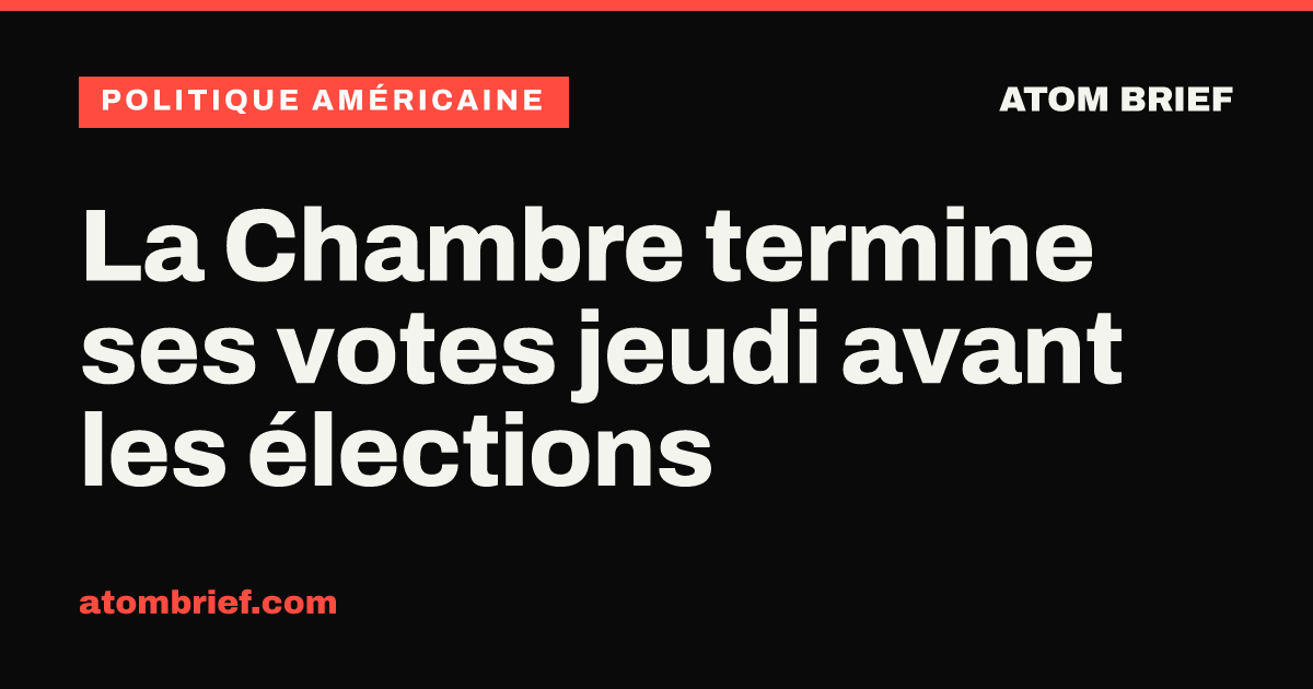 La Chambre termine ses votes jeudi avant les élections
