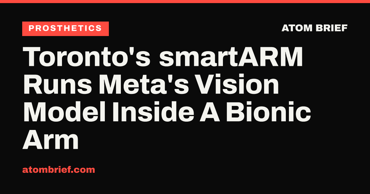 Toronto's smartARM Runs Meta's Vision Model Inside A Bionic Arm