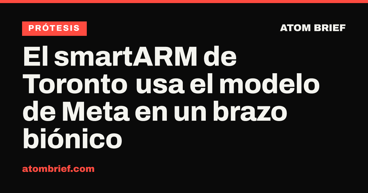 El smartARM de Toronto usa el modelo de Meta en un brazo biónico