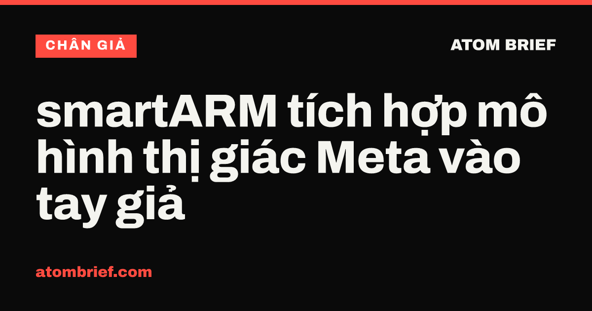 smartARM tích hợp mô hình thị giác Meta vào tay giả