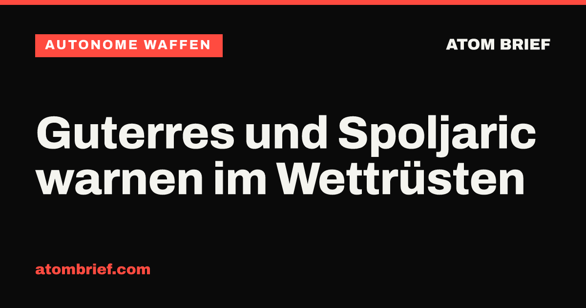 Guterres und Spoljaric warnen im Wettrüsten