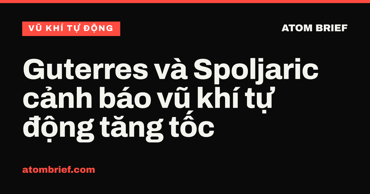 Guterres và Spoljaric cảnh báo vũ khí tự động tăng tốc