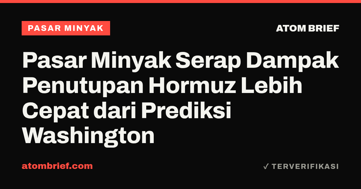 Pasar Minyak Serap Dampak Penutupan Hormuz Lebih Cepat dari Prediksi Washington