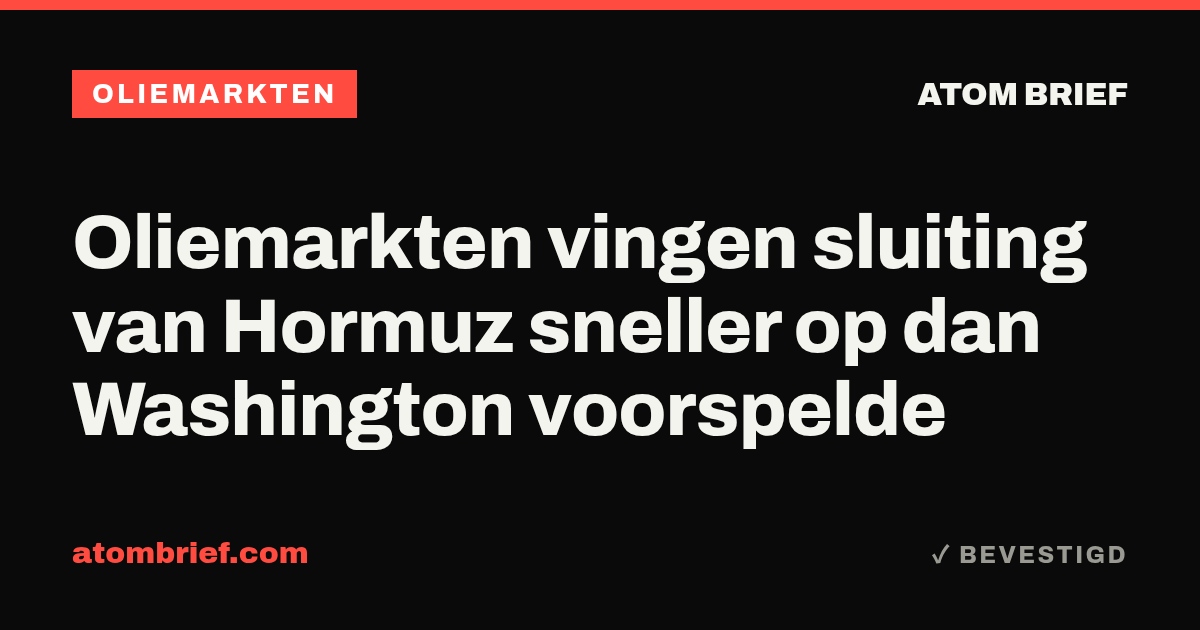Oliemarkten vingen sluiting van Hormuz sneller op dan Washington voorspelde