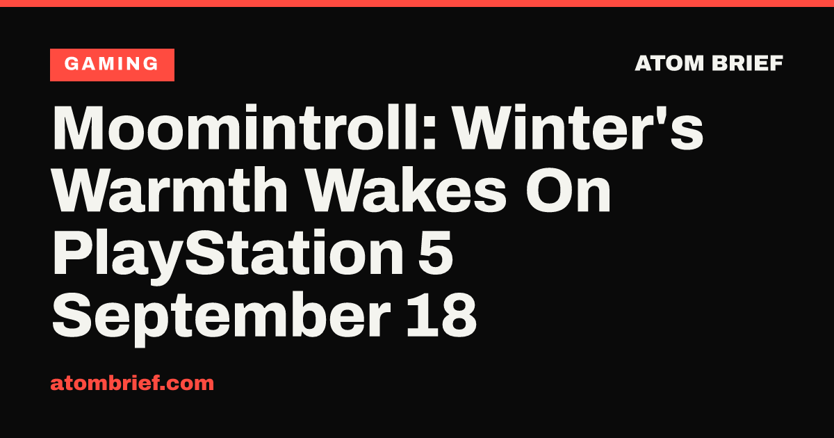 Moomintroll: Winter's Warmth Wakes On PlayStation 5 September 18