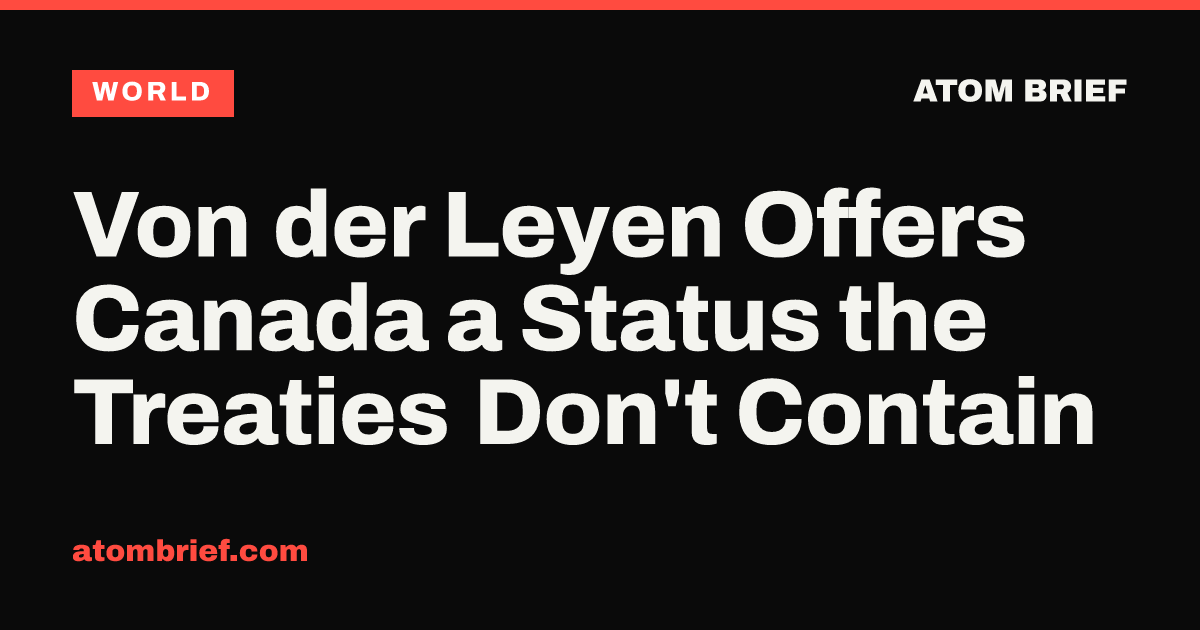 Von der Leyen Offers Canada a Status the Treaties Don't Contain