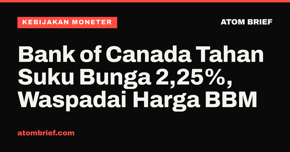 Bank of Canada Tahan Suku Bunga 2,25%, Waspadai Harga BBM
