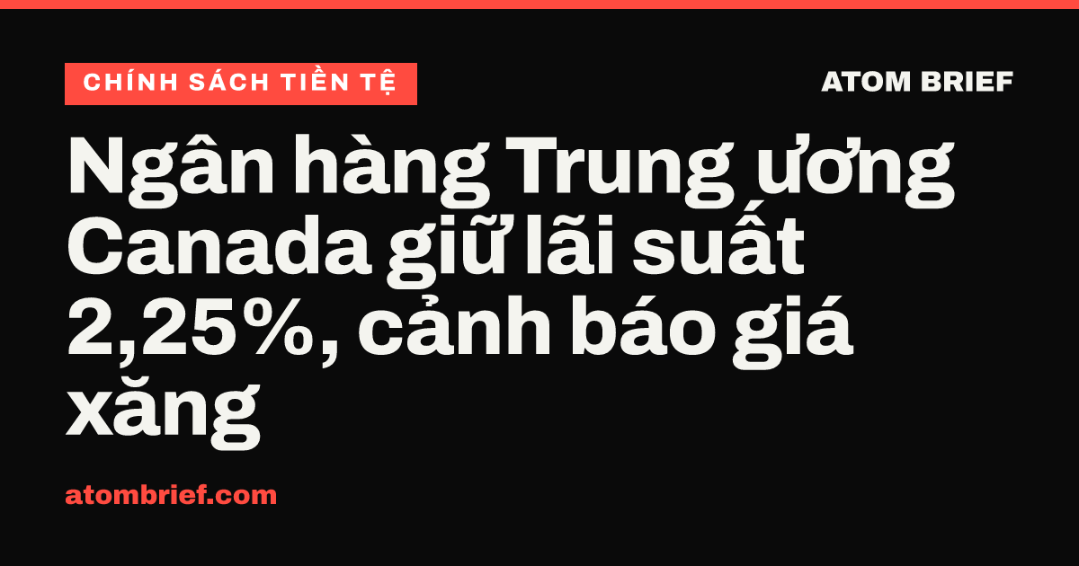 Ngân hàng Trung ương Canada giữ lãi suất 2,25%, cảnh báo giá xăng