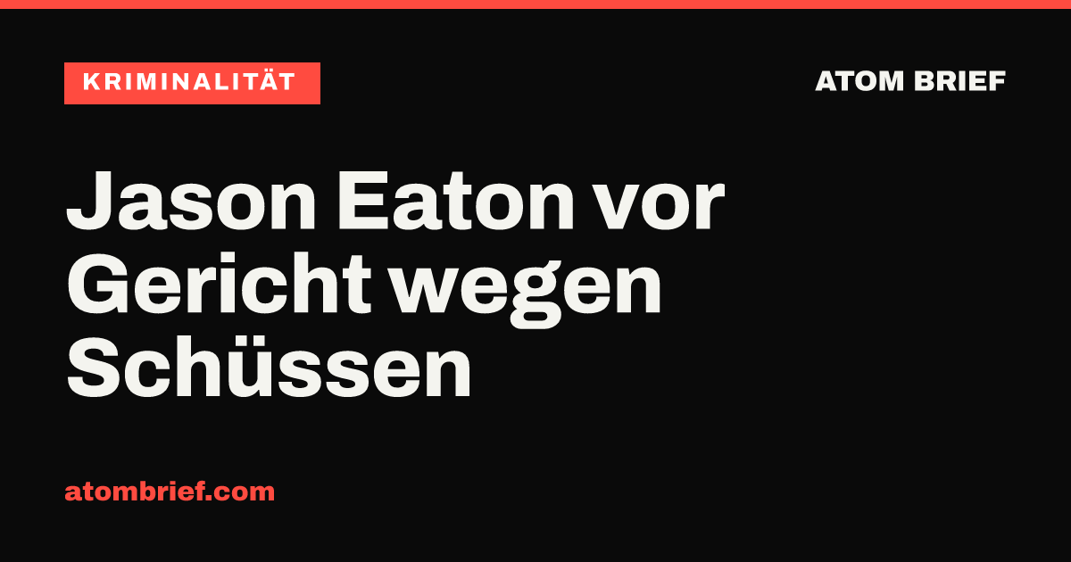 Jason Eaton vor Gericht wegen Schüssen