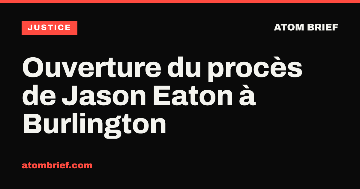 Ouverture du procès de Jason Eaton à Burlington