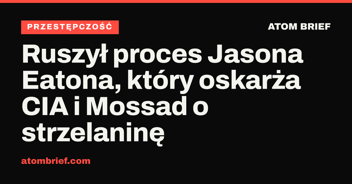 Ruszył proces Jasona Eatona, który oskarża CIA i Mossad o strzelaninę