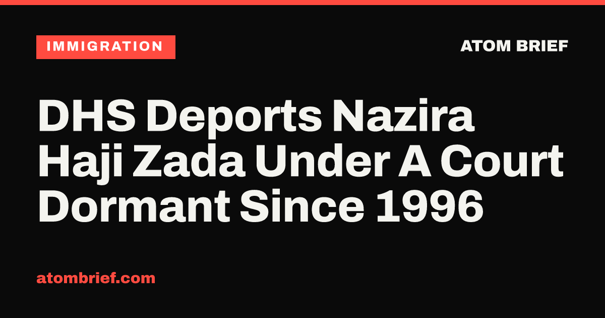 DHS Deports Nazira Haji Zada Under A Court Dormant Since 1996