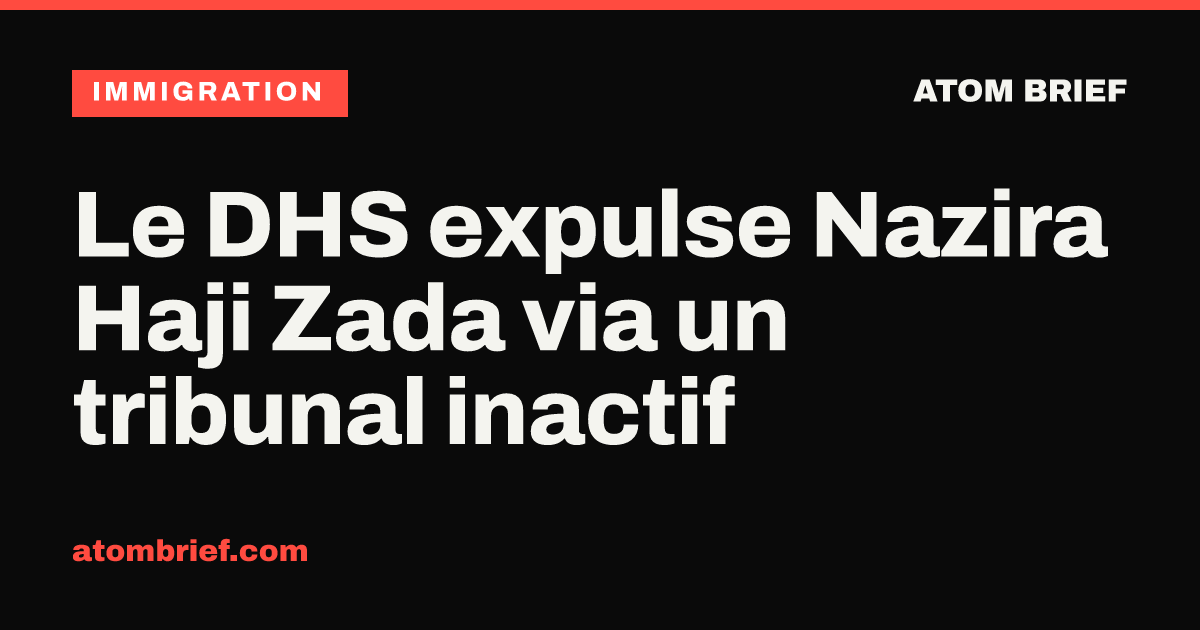 Le DHS expulse Nazira Haji Zada via un tribunal inactif