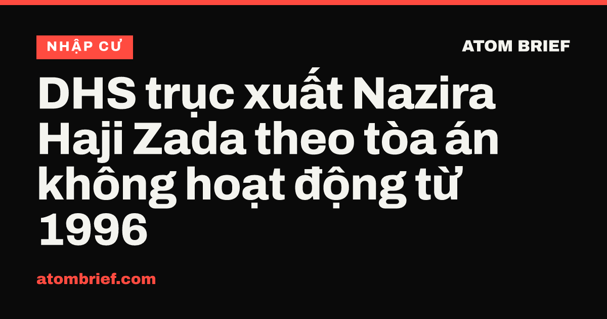 DHS trục xuất Nazira Haji Zada theo tòa án không hoạt động từ 1996