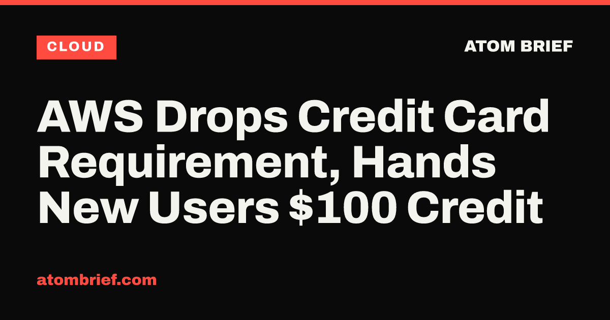 AWS Drops Credit Card Requirement, Hands New Users $100 Credit