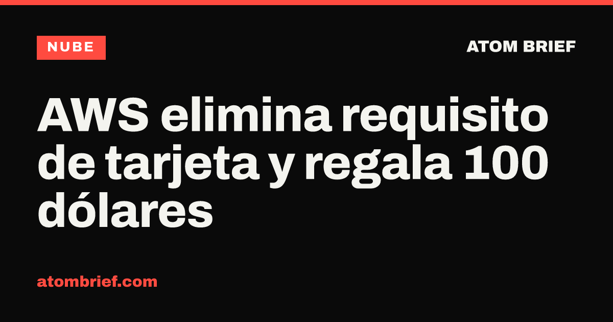 AWS elimina requisito de tarjeta y regala 100 dólares